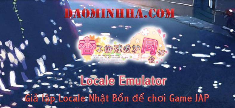 Hướng dẫn Locale Emulator giả lập Locale Nhật Bổn để chơi Game JAP