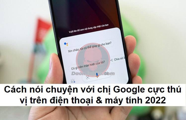 Cách nói chuyện với chị Google cực thú vị trên điện thoại & máy tính 2022