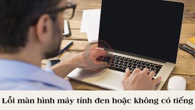 Lỗi màn hình máy tính đen hoặc không có tiếng daominhha.net