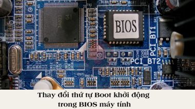 Thay đổi thứ tự Boot khởi động trong BIOS máy tính